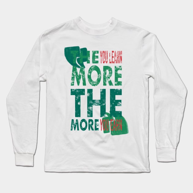 The More You Learn, The More You Earn Long Sleeve T-Shirt by arcanumstudio